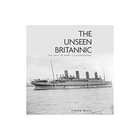 The History Press Ltd The Unseen Britannic (inbunden, eng)