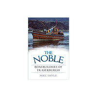 The History Press Ltd The Noble Boatbuilders of Fraserburgh (häftad, eng)