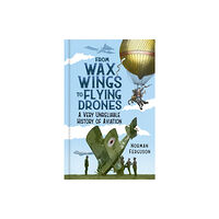 The History Press Ltd From Wax Wings to Flying Drones (inbunden, eng)