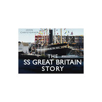 The History Press Ltd The SS Great Britain Story (inbunden, eng)