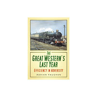 The History Press Ltd The Great Western's Last Year (häftad, eng)
