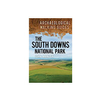 The History Press Ltd The South Downs National Park: Archaeological Walking Guides (häftad, eng)