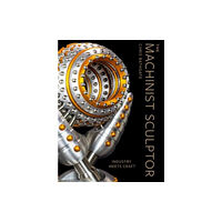 Schiffer Publishing Ltd The Machinist Sculptor (inbunden, eng)