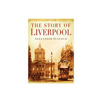 The History Press Ltd The Story of Liverpool (häftad, eng)