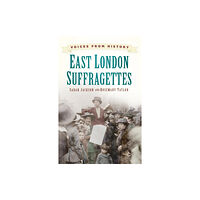 The History Press Ltd Voices from History: East London Suffragettes (häftad, eng)