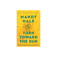 Baker publishing group Turn Toward the Sun – Releasing What If and Embracing What Is (häftad, eng)