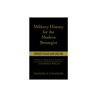 Bloomsbury Publishing PLC Military History for the Modern Strategist (inbunden, eng)