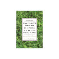 University of Minnesota Press Plants Have So Much to Give Us, All We Have to Do Is Ask (häftad, eng)