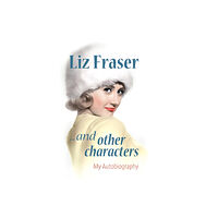 Signum Books (Imprint of Flashpoint Media Ltd) Liz Fraser... and Other Characters (inbunden, eng)