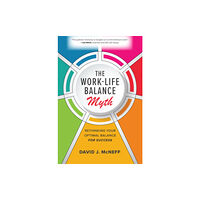 McGraw-Hill Education The Work-Life Balance Myth: Rethinking Your Optimal Balance for Success (inbunden, eng)