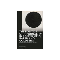 Bloomsbury Publishing PLC The Politics of Immortality in Rosenzweig, Barth and Goldberg (inbunden, eng)