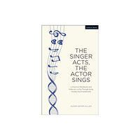 Bloomsbury Publishing PLC The Singer Acts, The Actor Sings (häftad, eng)