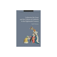 Bloomsbury Publishing PLC Catherine the Great and the Culture of Celebrity in the Eighteenth Century (inbunden, eng)