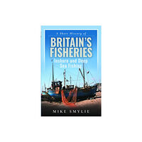 Pen & Sword Books Ltd A Short History of Britain’s Fisheries (inbunden, eng)