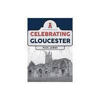 Amberley Publishing Celebrating Gloucester (häftad, eng)