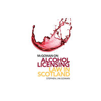 Edinburgh university press McGowan on Alcohol Licensing Law in Scotland (häftad, eng)
