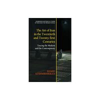 Edinburgh university press The Art of Iran in the Twentieth and Twenty-first Centuries (inbunden, eng)
