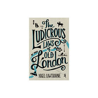 Little, Brown Book Group The Ludicrous Laws of Old London (inbunden, eng)