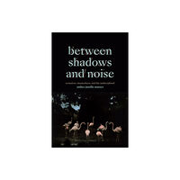 Duke university press Between Shadows and Noise (häftad, eng)