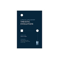 Crossway Books A Biblical Case against Theistic Evolution (häftad, eng)