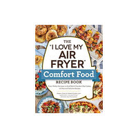 Adams Media Corporation The "I Love My Air Fryer" Comfort Food Recipe Book (häftad, eng)