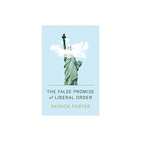 John Wiley And Sons Ltd The False Promise of Liberal Order (häftad, eng)