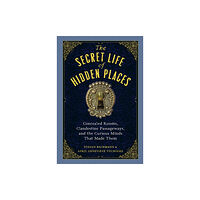 Workman Publishing The Secret Life of Hidden Places (inbunden, eng)