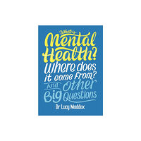 Hachette Children's Group What is Mental Health? Where does it come from? And Other Big Questions (inbunden, eng)
