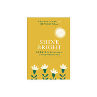 Baker publishing group Shine Bright – 60 Days to Becoming a Girl Defined by God (inbunden, eng)
