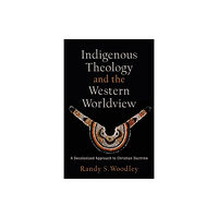 Baker publishing group Indigenous Theology and the Western Worldview – A Decolonized Approach to Christian Doctrine (häftad, eng)