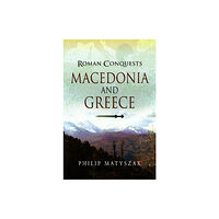 Pen & Sword Books Ltd Roman Conquests: Macedonia and Greece (häftad, eng)
