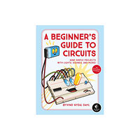 No Starch Press,US A Beginner's Guide to Circuits (häftad, eng)