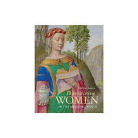 Getty Trust Publications Illuminating Women in the Medieval World (inbunden, eng)