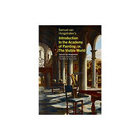 Getty Trust Publications Samuel van Hoogstraten's Introduction to the Academy of Painting; or, The Visible World (häftad, eng)