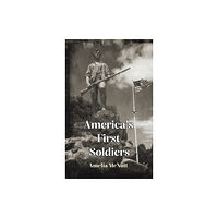 Austin Macauley Publishers LLC America's First Soldiers (inbunden, eng)