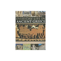 Anness publishing Everyday Life in Ancient Greece (häftad, eng)