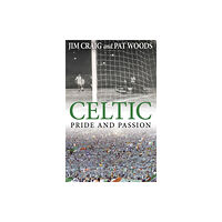Transworld publishers ltd Celtic: Pride and Passion (häftad, eng)