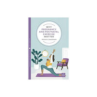 Montag & Martin Limited Why Pregnancy and Postnatal Exercise Matter (häftad, eng)