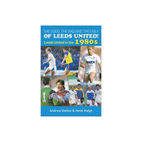 DB Publishing The Good, The Bad and The Ugly of Leeds United! Leeds United in the 1980s (häftad, eng)