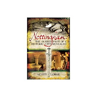 Pen & Sword Books Ltd Nottingham: The Buried Past of a Historic City Revealed (häftad, eng)