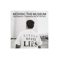 Goose Lane Editions Moving the Museum (inbunden, eng)