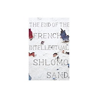 Verso Books The End of the French Intellectual (inbunden, eng)
