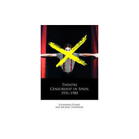 University of wales press Theatre Censorship in Spain, 1931–1985 (inbunden, eng)
