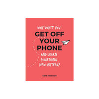 Octopus publishing group Why Don't You Get Off Your Phone and Learn Something New Instead? (häftad, eng)