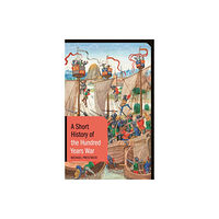 Bloomsbury Publishing PLC A Short History of the Hundred Years War (häftad, eng)