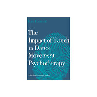 Intellect The Impact of Touch in Dance Movement Psychotherapy (häftad, eng)