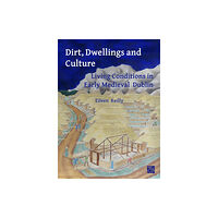 Archaeopress Dirt, Dwellings and Culture: Living Conditions in Early Medieval Dublin (häftad, eng)