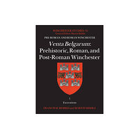 Archaeopress Venta Belgarum: Prehistoric, Roman, and Post-Roman Winchester