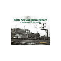 Stenlake Publishing Rails Around Birmingham in photographs by Ray Fincham (häftad, eng)