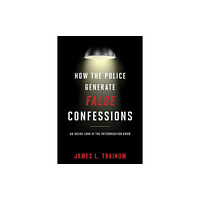 Bloomsbury Publishing PLC How the Police Generate False Confessions (inbunden, eng)